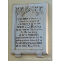 St Peter ad Vincula, Coggeshall Church - This tablet is erected to record the bequest of &pound;3333.6.8 by the late Major G.D. Skingley, to the Vicar and Churchwardens for the time being, of Great Coggeshall. By his will he directed that the said sum should be invested by them, for the yearly augmentation of the living. A.D. 1904.