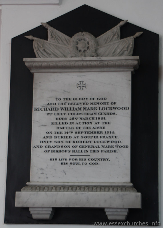 St Mary & All Saints, Lambourne Church - To the glory of God and the beloved memory of Richard William Mark Lockwood, 2nd Lieut. Coldstream Guards, killed in action at the Battle of the Aisne on the 14th September 1914, and buried at Soupir, France. Only son of Robert Lockwood and grandson of General Mark Wood of Bishops Hall in this parish.

His life for his country, his soul to God.